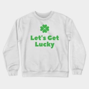 Let's Get Lucky Crewneck Sweatshirt